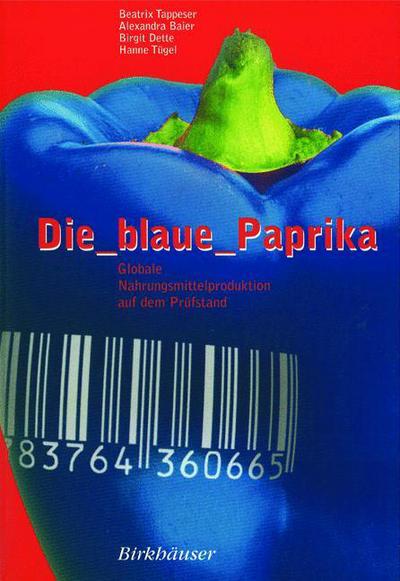 Cover for Beatrix Tappeser · Die Blaue Paprika: Globale Nahrungsmittelproduktion Auf Dem Prufstand (Paperback Book) [1999 edition] (1999)
