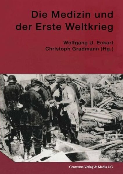 Die Medizin und der Erste Weltkrieg -  - Livres - Centaurus Verlag & Media - 9783825500665 - 18 février 2015