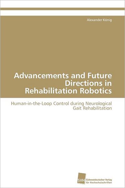Cover for Alexander König · Advancements and Future Directions in Rehabilitation Robotics: Human-in-the-loop Control During Neurological Gait Rehabilitation (Paperback Book) (2011)