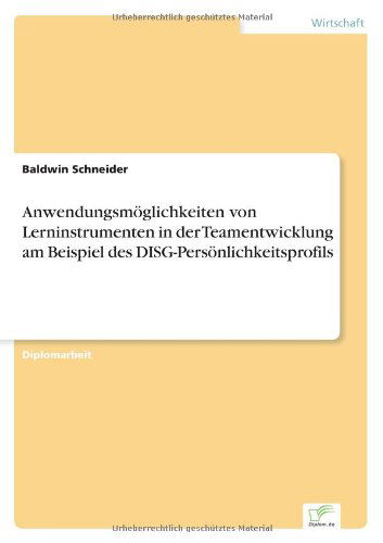 Anwendungsmoeglichkeiten von Lerninstrumenten in der Teamentwicklung am Beispiel des DISG-Persoenlichkeitsprofils - Baldwin Schneider - Böcker - Diplom.de - 9783838636665 - 2 maj 2001