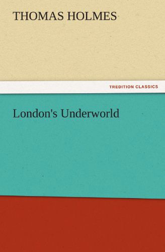 Cover for Thomas Holmes · London's Underworld (Tredition Classics) (Paperback Book) (2011)