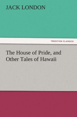 Cover for Jack London · The House of Pride, and Other Tales of Hawaii (Tredition Classics) (Taschenbuch) (2011)