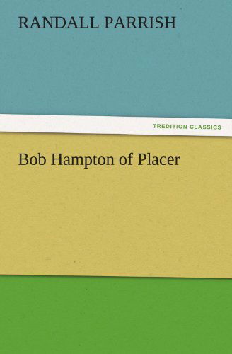 Cover for Randall Parrish · Bob Hampton of Placer (Tredition Classics) (Paperback Book) (2011)