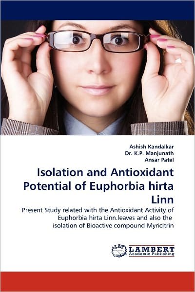Cover for Ansar Patel · Isolation and Antioxidant Potential of Euphorbia Hirta Linn: Present Study Related with the Antioxidant Activity of Euphorbia Hirta Linn.leaves and Also the  Isolation of Bioactive Compound Myricitrin (Paperback Book) (2011)