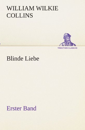 Cover for William Wilkie Collins · Blinde Liebe. Erster Band (Tredition Classics) (German Edition) (Taschenbuch) [German edition] (2012)