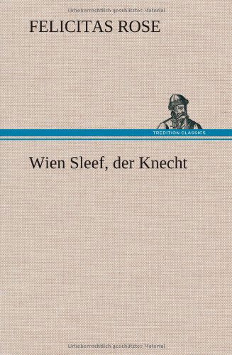 Cover for Felicitas Rose · Wien Sleef, Der Knecht (Hardcover Book) [German edition] (2012)