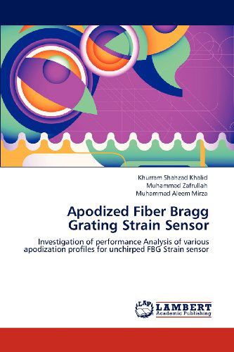 Cover for Muhammad Aleem Mirza · Apodized Fiber Bragg Grating Strain Sensor: Investigation of Performance Analysis of Various Apodization Profiles for Unchirped Fbg Strain Sensor (Paperback Book) (2012)