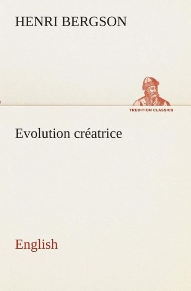 Cover for Henri Bergson · Evolution Créatrice. English (Tredition Classics) (Taschenbuch) (2013)