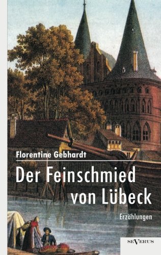 Cover for Florentine Gebhardt · Der Feinschmied von Lubeck: Erzahlungen (Paperback Bog) [German edition] (2012)