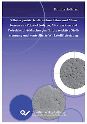 Cover for Kristina Hoffmann · Selbstorganisierte ultradünne Filme und Membranen aus Polyelektrolyten, Makrozyklen und Polyelektrolyt-Mischungen für die selektive Stofftrennung und kontrollierte Wirkstofffreisetzung (Paperback Book) (2010)