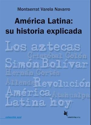 América Latina: su historia explicada - Montserrat Varela Navarro - Boeken - Schmetterling Verlag GmbH - 9783896577665 - 1 juli 2010