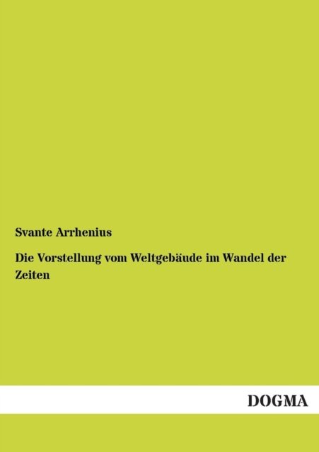 Cover for Svante Arrhenius · Die Vorstellung Vom Weltgebaude Im Wandel Der Zeiten (Paperback Book) [German edition] (2013)