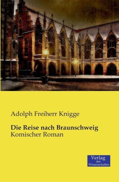 Cover for Adolph Freiherr Knigge · Die Reise nach Braunschweig: Komischer Roman (Pocketbok) [German edition] (2019)