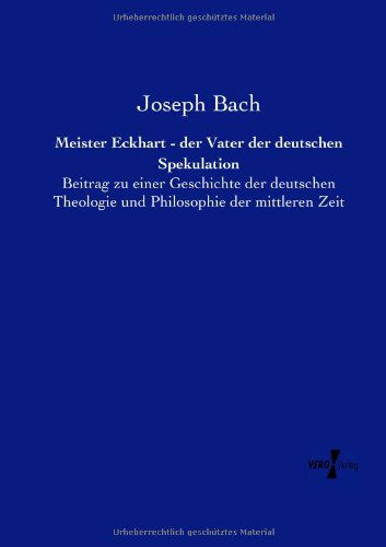 Cover for Joseph Bach · Meister Eckhart - Der Vater Der Deutschen Spekulation: Beitrag Zu Einer Geschichte Der Deutschen Theologie Und Philosophie Der Mittleren Zeit (Paperback Book) [German edition] (2019)