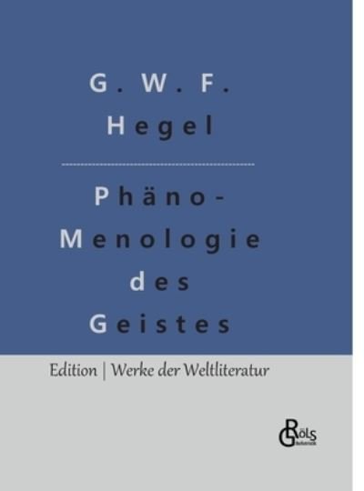 Phnomenologie des Geistes - G W F Hegel - Libros - Grols Verlag - 9783966375665 - 5 de febrero de 2022