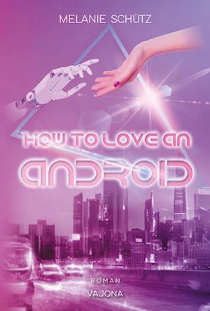 Cover for Melanie Schütz · How To Love An Android (Book) (2024)