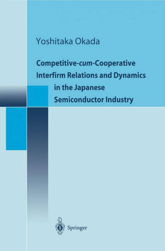 Cover for Yoshitaka Okada · Competitive-cum-cooperative Interfirm Relations and Dynamics in the Japanese Semiconductor Industry (Hardcover Book) (2000)