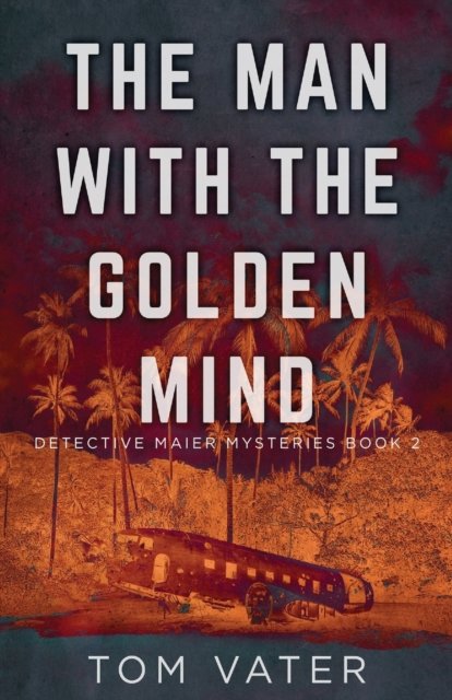 The Man With The Golden Mind - Detective Maier Mysteries - Tom Vater - Books - Next Chapter - 9784824100665 - August 27, 2021