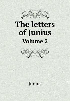 The Letters of Junius Volume 2 - Junius - Bøger - Book on Demand Ltd. - 9785519164665 - 2015