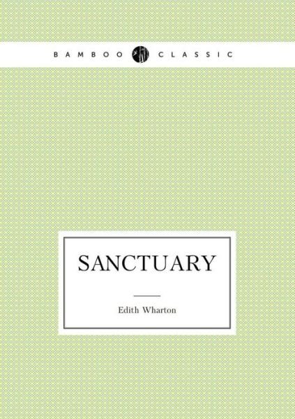 Sanctuary - Edith Wharton - Livros - Book on Demand Ltd. - 9785519487665 - 16 de março de 2015