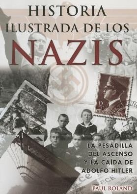 Historia Ilustrada De Los Nazis. La Pesadilla Del Ascenso Y La Caida De Adolfo Hitler - Tomo - Kirjat - Tomo - 9786074154665 - keskiviikko 1. elokuuta 2012