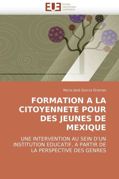 Cover for Maria José Garcia Oramas · Formation a La Citoyennete Pour Des Jeunes De Mexique: Une Intervention Au Sein D'un Institution Educatif, a Partir De La Perspective Des Genres (Paperback Book) [French edition] (2018)