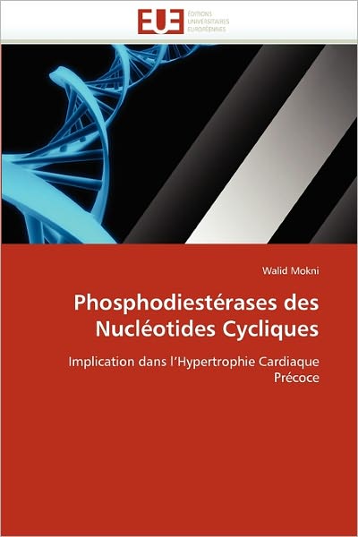 Cover for Walid Mokni · Phosphodiestérases Des Nucléotides Cycliques: Implication Dans L'hypertrophie Cardiaque Précoce (Paperback Book) [French edition] (2018)