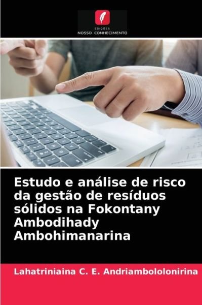Cover for Lahatriniaina C E Andriambololonirina · Estudo e analise de risco da gestao de residuos solidos na Fokontany Ambodihady Ambohimanarina (Pocketbok) (2021)