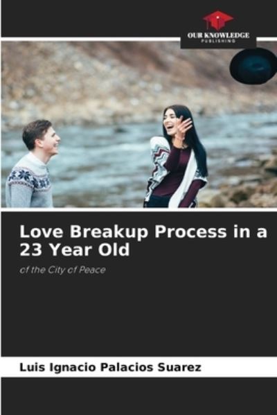 Cover for Luis Ignacio Palacios Suarez · Love Breakup Process in a 23 Year Old (Paperback Book) (2021)
