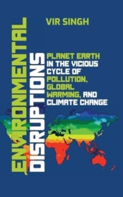 Cover for Vir Singh · Environmental Disruptions: Planet Earth in the Vicious Cycle of Pollution, Global Warming, and Climate Change (Hardcover Book) (2023)