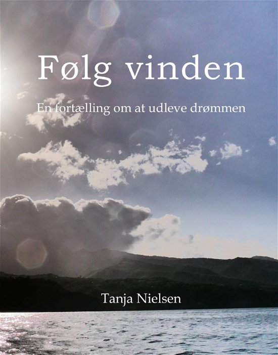 Følg Vinden - Tanja Nielsen - Bøger - Saxo Publish - 9788740972665 - 15. november 2018