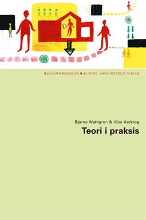 Cover for Bjarne Wahlgren; Vibe Aarkrog · Socialpædagogisk Bibliotek: Teori i praksis (Hæftet bog) [1. udgave] (2004)
