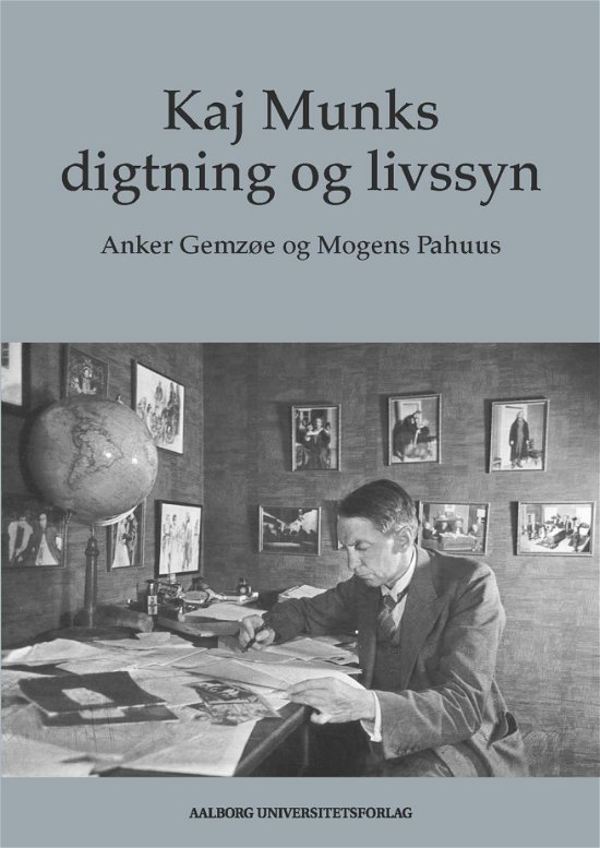 Kaj Munks digtning og livssyn - Anker Gemzøe og Mogens Pahuus - Bøger - Aalborg Universitetsforlag - 9788772102665 - 7. november 2019