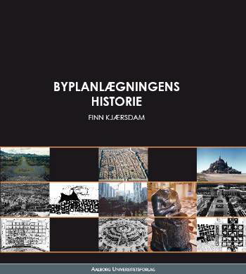 Byplanlægningens historie - Finn Kjærsdam - Kirjat - Aalborg Universitetsforlag. Aalborg Univ - 9788773077665 - sunnuntai 31. joulukuuta 2006