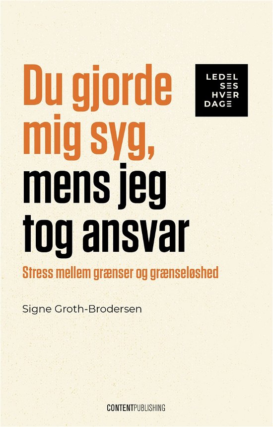 Signe Groth-Brodersen · LEDELSESHVERDAGE: Du gjorde mig syg, mens jeg tog ansvar (Taschenbuch) [1. Ausgabe] (2024)