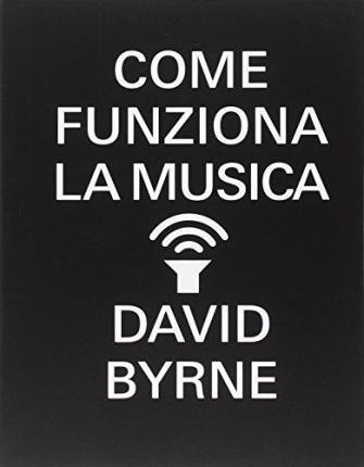 Come Funziona La Musica - David Byrne - Bøger -  - 9788845277665 - 