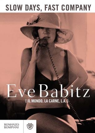 Cover for Eve Babitz · Slow Days, Fast Company. Il Mondo, La Carne, L. A. (Buch)