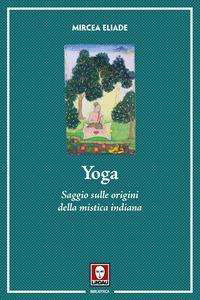 Cover for Mircea Eliade · Yoga. Saggio Sulle Origini Della Mistica Indiana. Nuova Ediz. (Book)