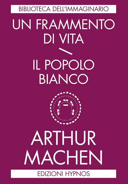 Cover for Arthur Machen · Un Frammento Di Vita-Il Popolo Bianco (Book)