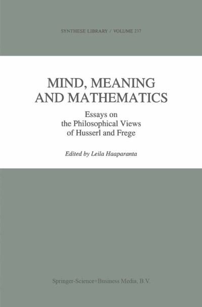 Cover for L Haaparanta · Mind, Meaning and Mathematics: Essays on the Philosophical Views of Husserl and Frege - Synthese Library (Taschenbuch) [Softcover reprint of hardcover 1st ed. 1994 edition] (2010)