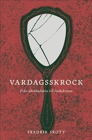 Cover for Fredrik Skott · Vardagsskrock: Från Abrakadabra till Önskebrunn - magi i vår tid (Bound Book) (2021)