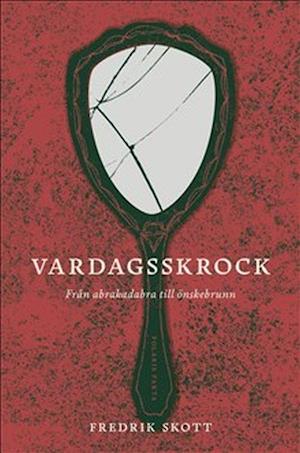 Cover for Fredrik Skott · Vardagsskrock: Från Abrakadabra till Önskebrunn - magi i vår tid (Inbunden Bok) (2021)