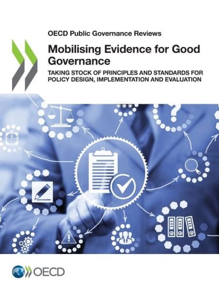 Cover for Oecd · OECD Public Governance Reviews Mobilising Evidence for Good Governance Taking Stock of Principles and Standards for Policy Design, Implementation and Evaluation (Bok) (2021)