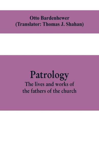 Cover for Otto Bardenhewer · Patrology; the lives and works of the fathers of the church (Paperback Book) (2019)