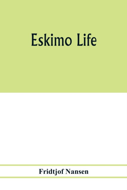 Eskimo life - Fridtjof Nansen - Libros - Alpha Edition - 9789353977665 - 6 de febrero de 2020