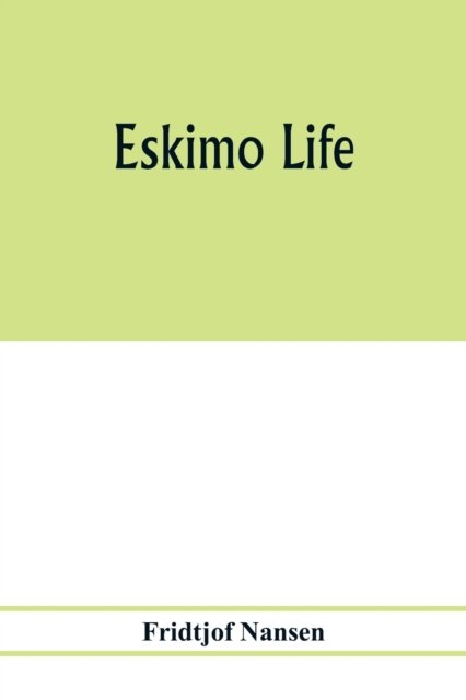 Eskimo life - Fridtjof Nansen - Livres - Alpha Edition - 9789353977665 - 6 février 2020