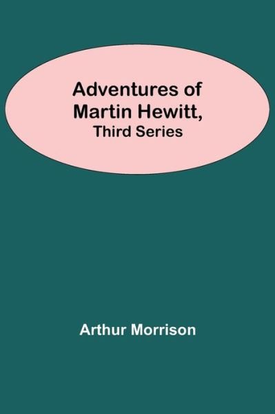 Cover for Arthur Morrison · Adventures Of Martin Hewitt, Third Series (Paperback Bog) (2021)