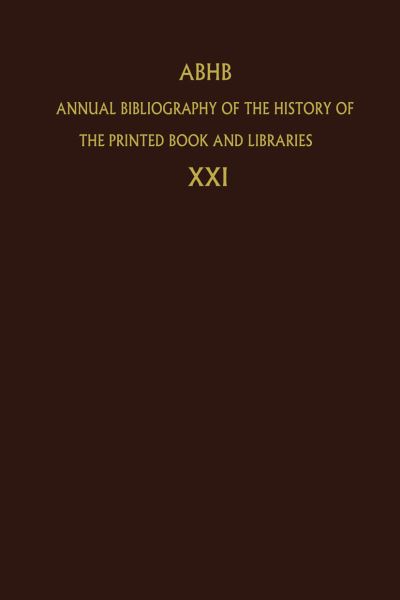 Cover for Dept of Special Collections of the Koninklijke Bibliotheek · Annual Bibliography of the History of the Printed Book and Libraries: Volume 21: Publications of 1990 and additions from the preceding years - Annual Bibliography of the History of the Printed Book and Libraries (Taschenbuch) [Softcover reprint of the original 1st ed. 1992 edition] (2012)