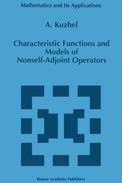 A. Kuzhel · Characteristic Functions and Models of Nonself-Adjoint Operators - Mathematics and Its Applications (Pocketbok) [Softcover reprint of the original 1st ed. 1996 edition] (2011)