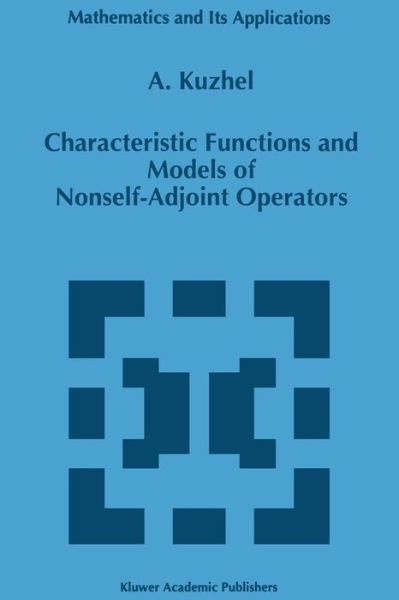 A. Kuzhel · Characteristic Functions and Models of Nonself-Adjoint Operators - Mathematics and Its Applications (Pocketbok) [Softcover reprint of the original 1st ed. 1996 edition] (2011)